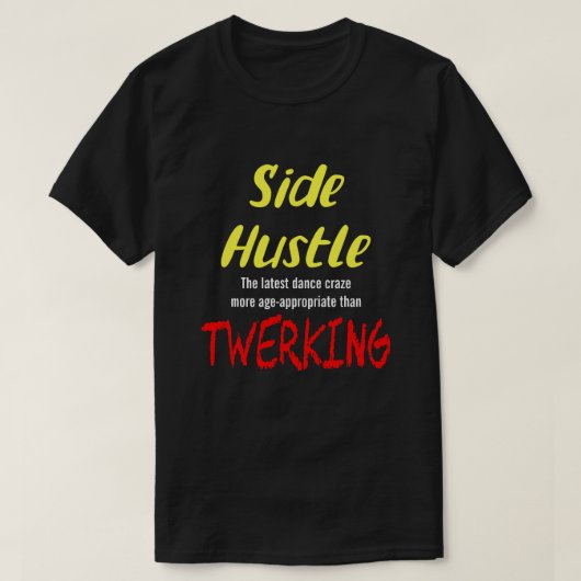 Side Hustle vs. Twerking Neon Yellow Text Uni. T-S T-Shirt (Design vorne)