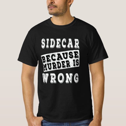 Sidecar, weil Mord falsch ist T-Shirt (Vorderseite)