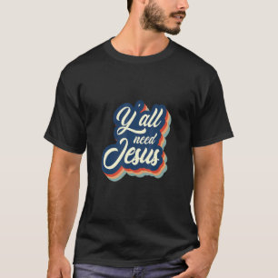 Sie alle brauchen Jesus Christentum Glaube T-Shirt