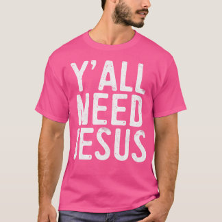Sie alle brauchen Jesus Christliche Religion T-Shirt