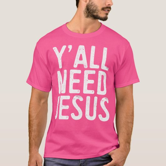 Sie alle brauchen Jesus Christliche Religion T-Shirt (Vorderseite)