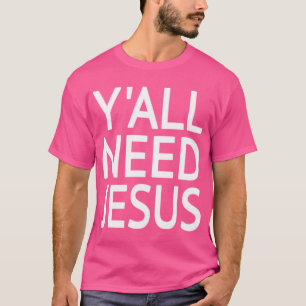 Sie alle brauchen Jesus T-Shirt