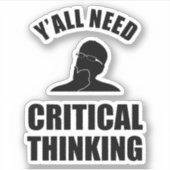 Sie alle brauchen kritisches Denken Aufkleber (Vorderseite)