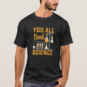 Sie alle brauchen Sciene Chemistry Biology Physica T-Shirt (Vorderseite)