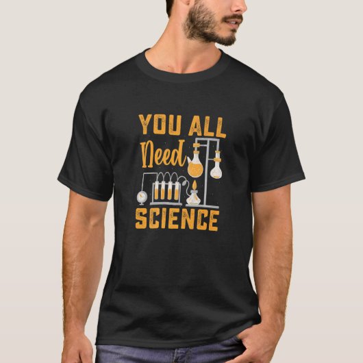 Sie alle brauchen Sciene Chemistry Biology Physica T-Shirt (Vorderseite)