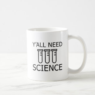 Sie alle brauchen Wissenschaft Kaffeetasse