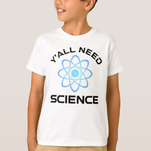 Sie alle brauchen Wissenschaft T-Shirt