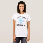 Sie alle brauchen Wissenschaft T-Shirt (Vorne ganz)