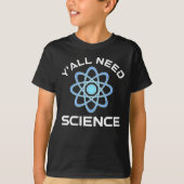 Sie alle brauchen Wissenschaft T-Shirt (Vorderseite)