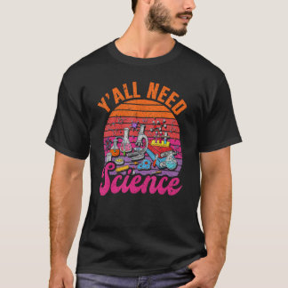 Sie alle brauchen Wissenschaft T-Shirt