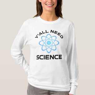 Sie alle brauchen Wissenschaft T-Shirt