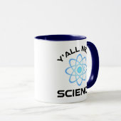 Sie alle brauchen Wissenschaft Tasse (VorderseiteRechts)