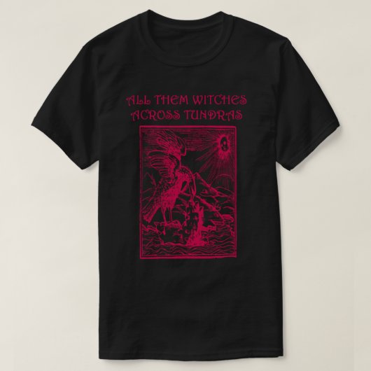 SIE ALLE WITCHES ÜBER TOUNDRAS T-Shirt (Design vorne)
