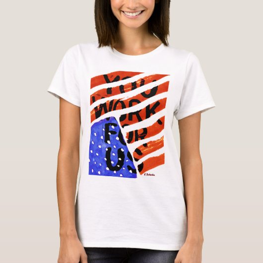 Sie arbeiten für uns T-Shirt (Vorderseite)