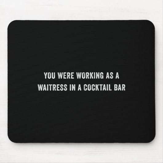 Sie arbeiteten als Kellnerin in einer Tail Bar _12 Mousepad (Vorne)
