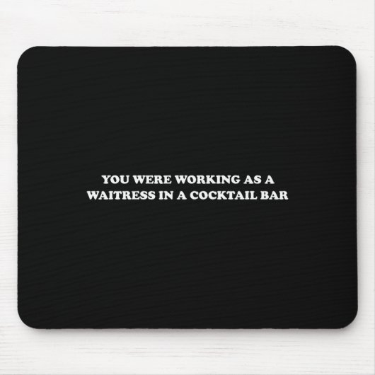 Sie arbeiteten als Kellnerin in einer Tail Bar _7 Mousepad (Vorne)