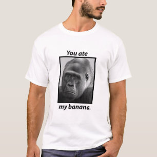 Sie aßen meine Banane T-Shirt