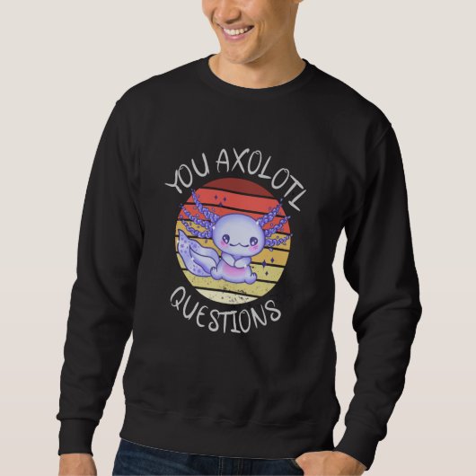 Sie axolotale Fragen Sweatshirt (Vorderseite)