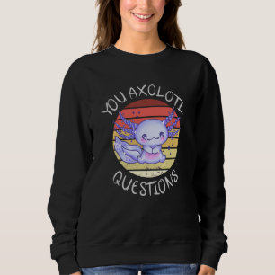 Sie axolotale Fragen Sweatshirt