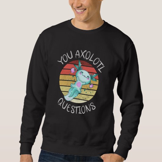 Sie axolotale Fragen Sweatshirt (Vorderseite)