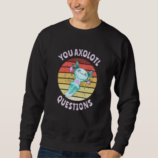 Sie axolotale Fragen Sweatshirt (Vorderseite)