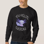 Sie axolotale Fragen Sweatshirt (Vorderseite)