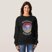 Sie axolotale Fragen Sweatshirt (Vorne ganz)