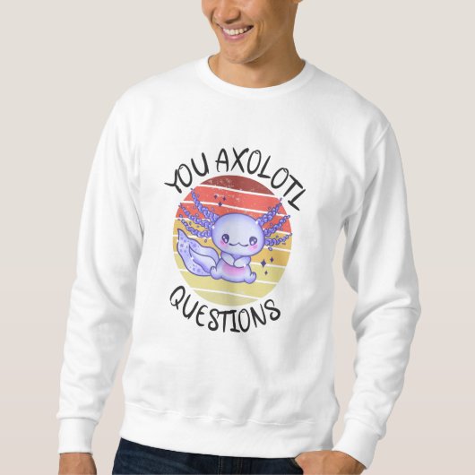 Sie axolotale Fragen Sweatshirt (Vorderseite)