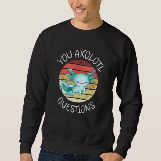 Sie axolotale Fragen Sweatshirt (Vorderseite)