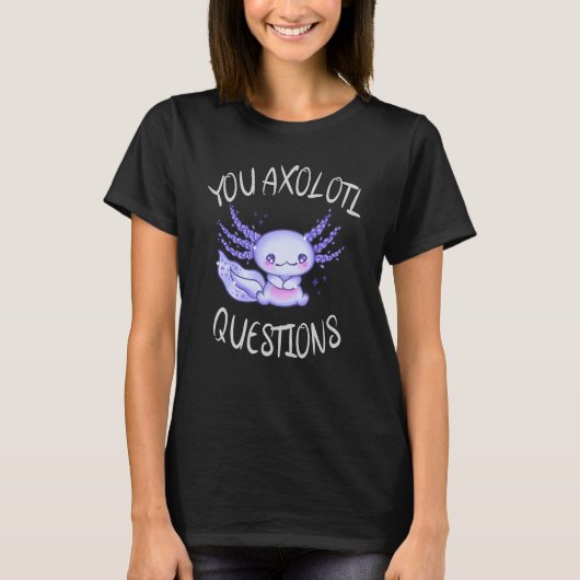 Sie axolotale Fragen T-Shirt (Vorderseite)