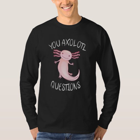 Sie axolotale Fragen T-Shirt (Vorderseite)