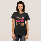Sie backen mir Crazy Cake Baker Konditorei B T-Shirt (Vorne ganz)