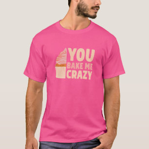 Sie backen mir Crazy Cake Baker Konditorei B T-Shirt