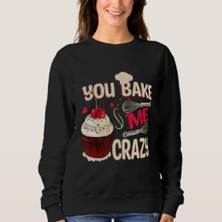 Sie backen mir verrückte Kuchen und Kekse Sweatshirt