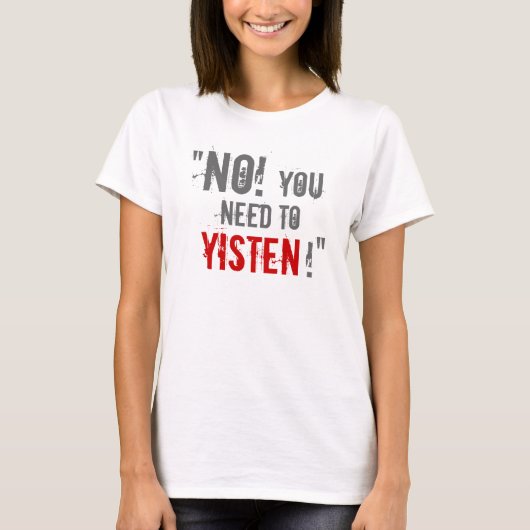 "Sie Bedarf Yisten! " T-Shirt (Vorderseite)