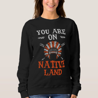 Sie befinden sich auf dem Land der Ureinwohner Ind Sweatshirt