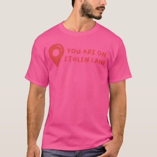 Sie befinden sich auf gestohlenem Land T-Shirt
