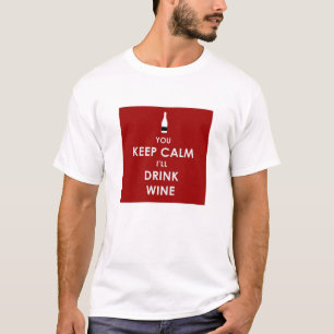 Sie behalten Ruhe, ich trinken Wein T-Shirt