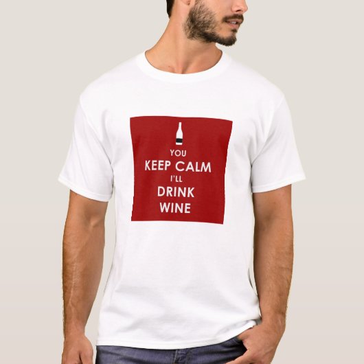 Sie behalten Ruhe, ich trinken Wein T-Shirt (Vorderseite)