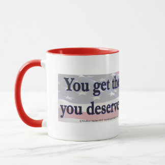 Sie bekommen die Regierung, die Sie verdienen, ind Tasse