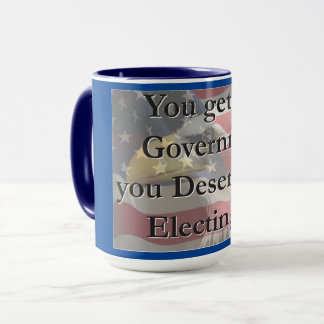 Sie bekommen die Regierung, die Sie verdienen, ind Tasse