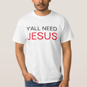 Sie benötigen Jesus T-Shirt