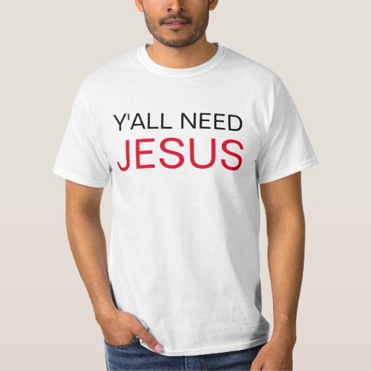 Sie benötigen Jesus T-Shirt (Vorderseite)