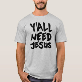 Sie benötigen Jesus T-Shirt