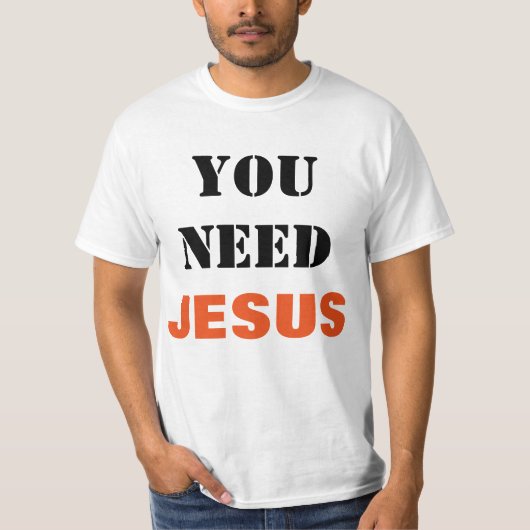 Sie benötigen Jesusevangelism-Shirt T-Shirt (Vorderseite)