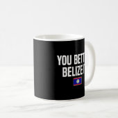 Sie besser belize es Belizes Slang Belize Fahne Kaffeetasse (VorderseiteRechts)
