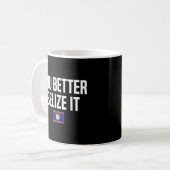 Sie besser belize es Belizes Slang Belize Fahne Kaffeetasse (Vorderseite Links)