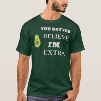 Sie besser glauben Ix27m Extra Avocado für Papa T-Shirt