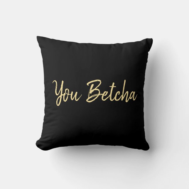 Sie Betcha Black mit Gold-Script Kissen (Vorderseite)