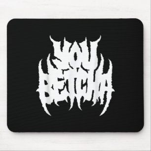 Sie Betcha Death Metal Style Mousepad